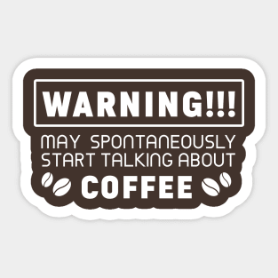 Warning, may spontaneously start talking about coffee Sticker